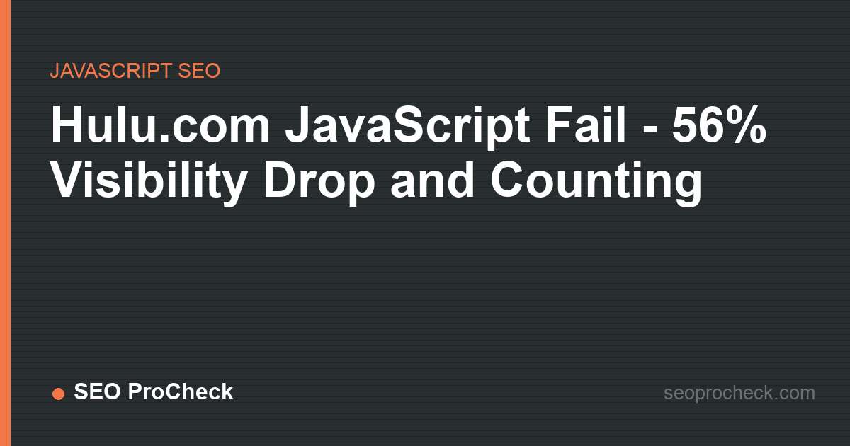 Hulu. Com javascript fail - 56% visibility drop and counting