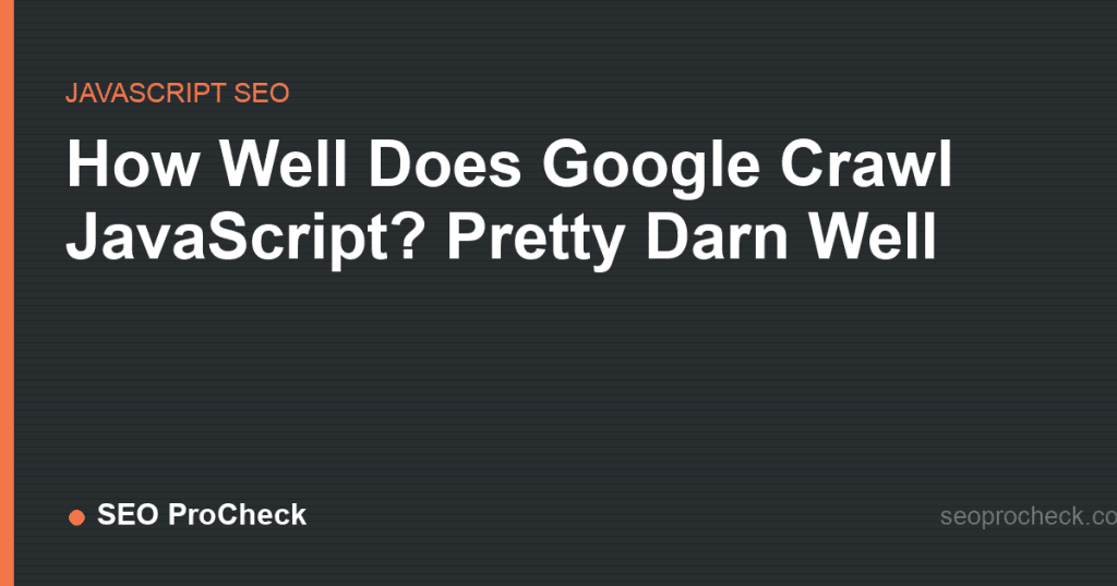 How well does google crawl javascript? Pretty darn well 2 How well does google crawl javascript? Pretty darn well