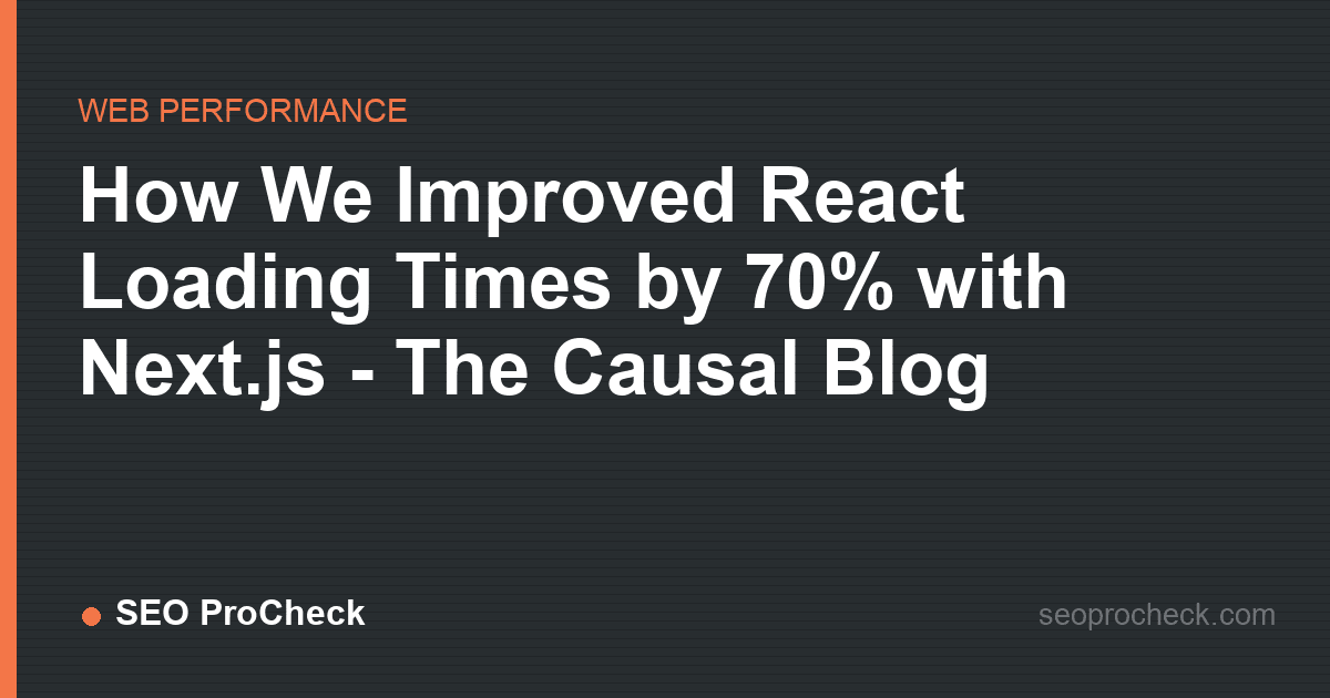 How we improved react loading times by 70% with next. Js - the causal blog
