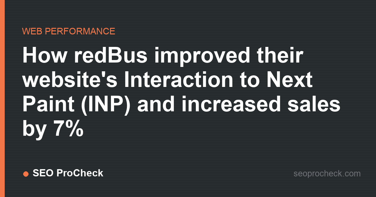 How redbus improved their website's interaction to next paint (inp) and increased sales by 7%