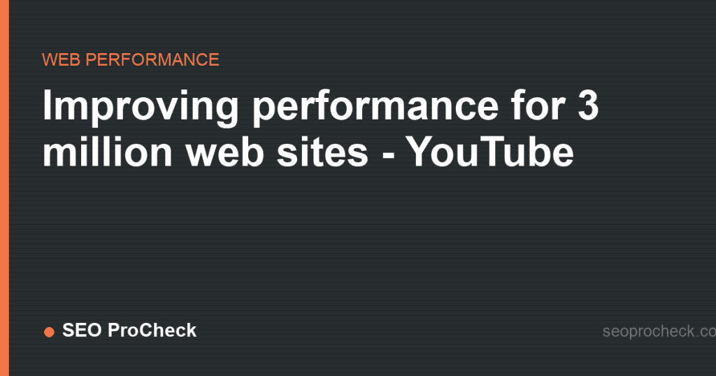Improving performance for 3 million web sites - youtube 2 Improving performance for 3 million web sites - youtube