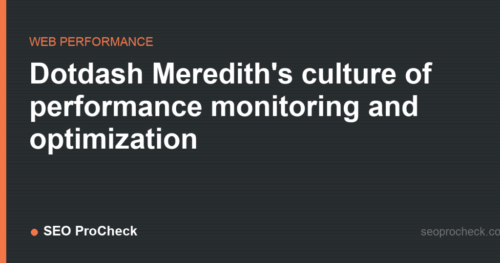 Dotdash meredith's culture of performance monitoring and optimization 2 Dotdash meredith's culture of performance monitoring and optimization