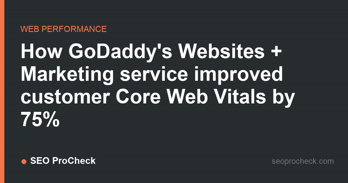 How godaddy's websites + marketing service improved customer core web vitals by 75%