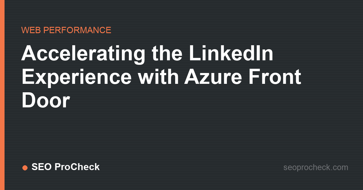 Accelerating the linkedin experience with azure front door