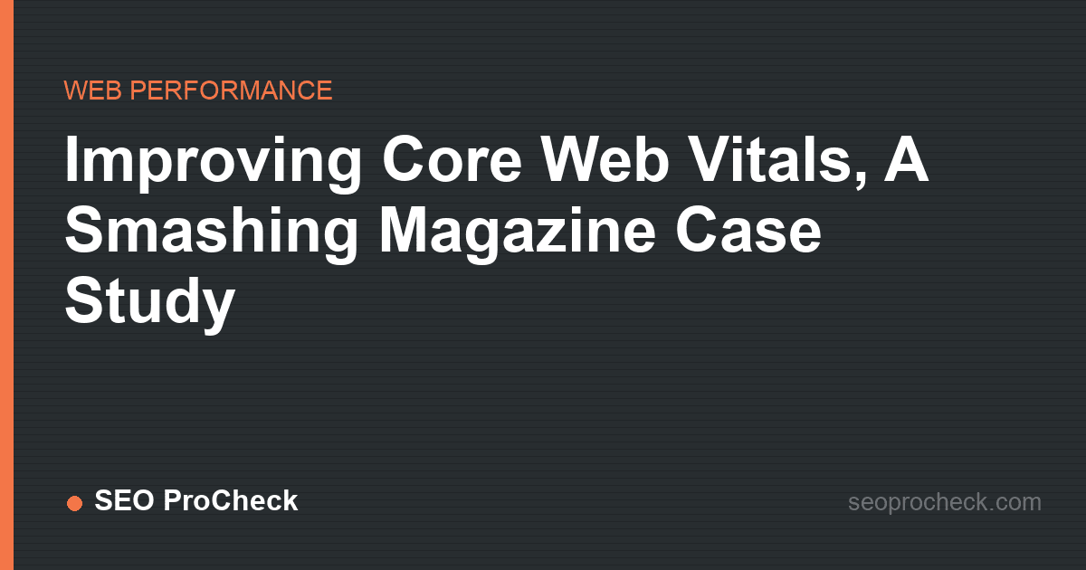 Improving core web vitals, a smashing magazine case study