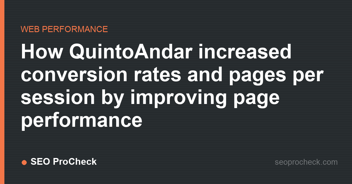 How quintoandar increased conversion rates and pages per session by improving page performance
