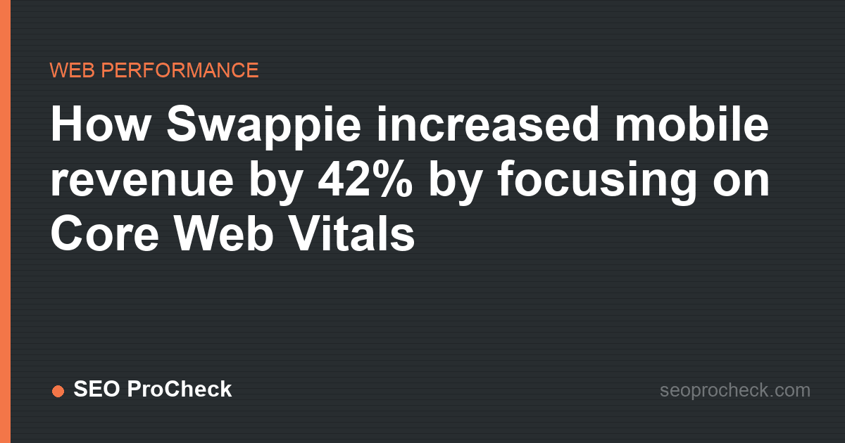 How swappie increased mobile revenue by 42% by focusing on core web vitals