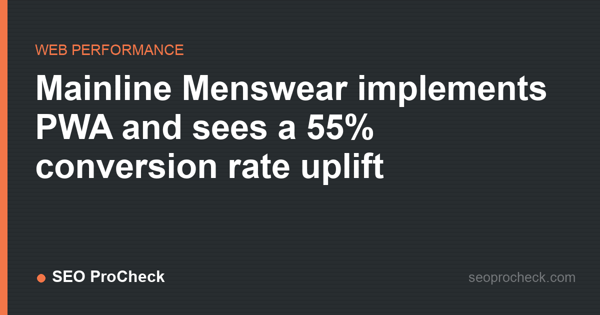 Mainline menswear implements pwa and sees a 55% conversion rate uplift