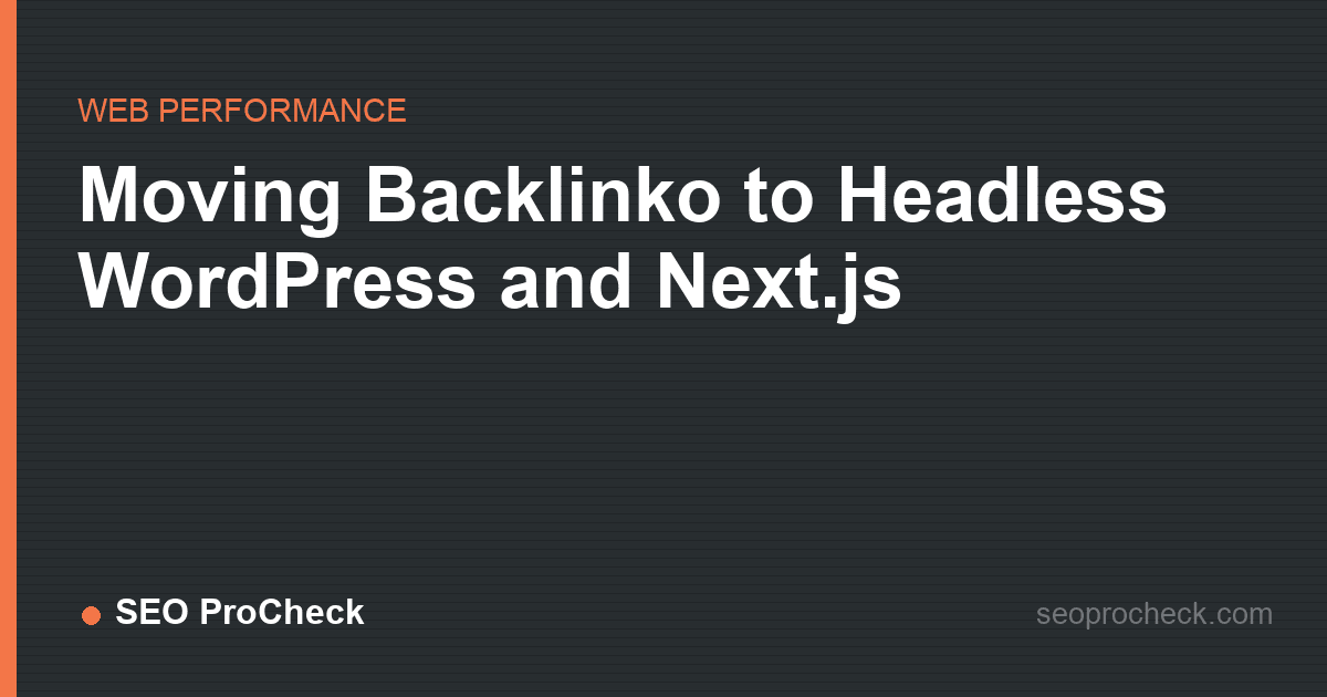 Moving backlinko to headless wordpress and next. Js