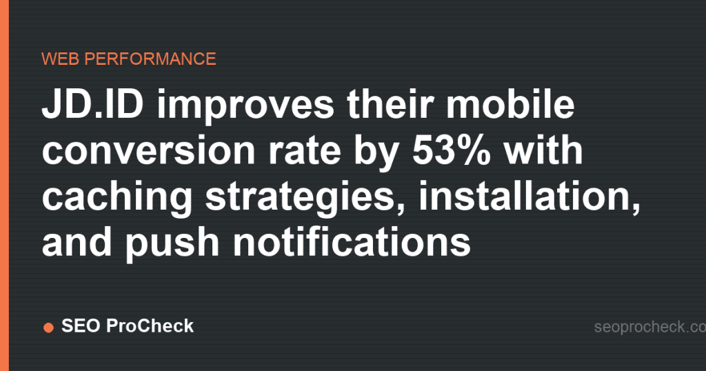 Jd. Id improves their mobile conversion rate by 53% with caching strategies, installation, and push notifications 2 Jd. Id improves their mobile conversion rate by 53% with caching strategies, installation, and push notifications