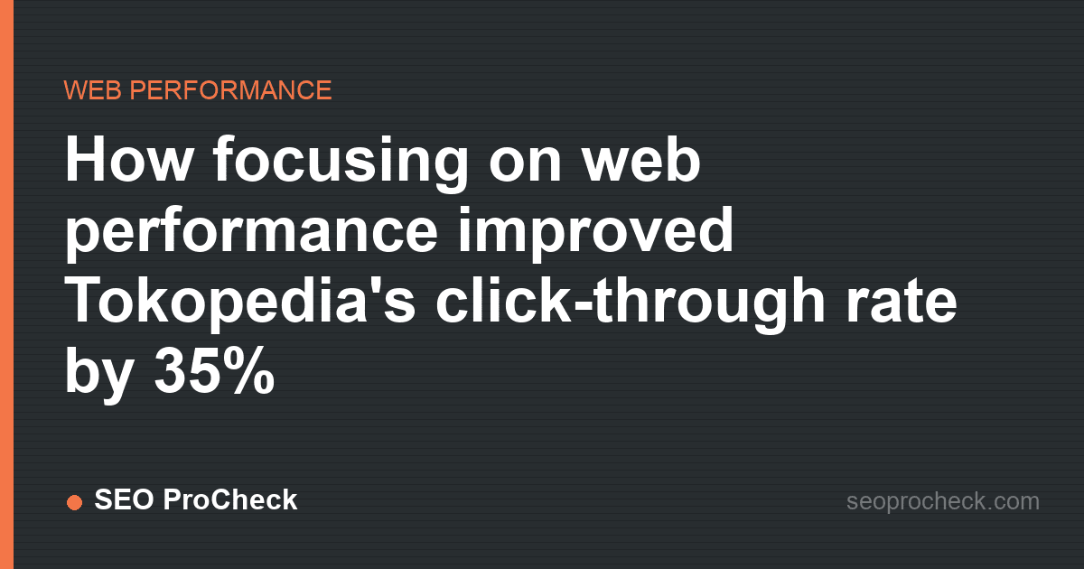 How focusing on web performance improved tokopedia's click-through rate by 35%