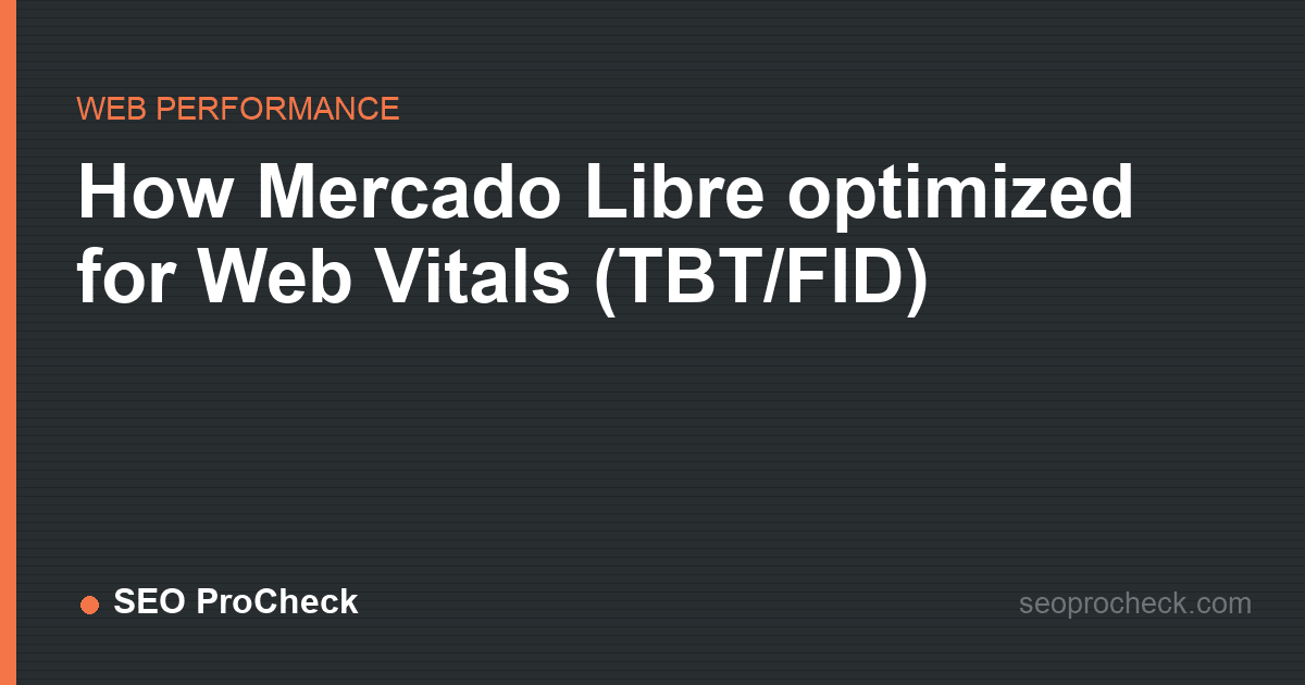 How mercado libre optimized for web vitals (tbt/fid)