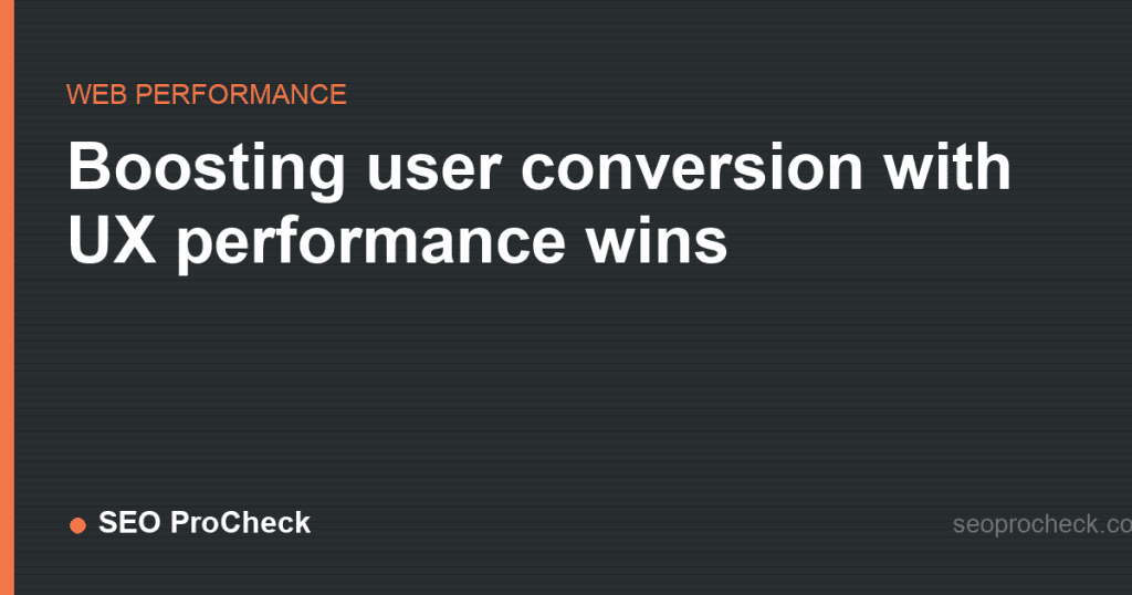 Boosting user conversion with ux performance wins 2 Boosting user conversion with ux performance wins