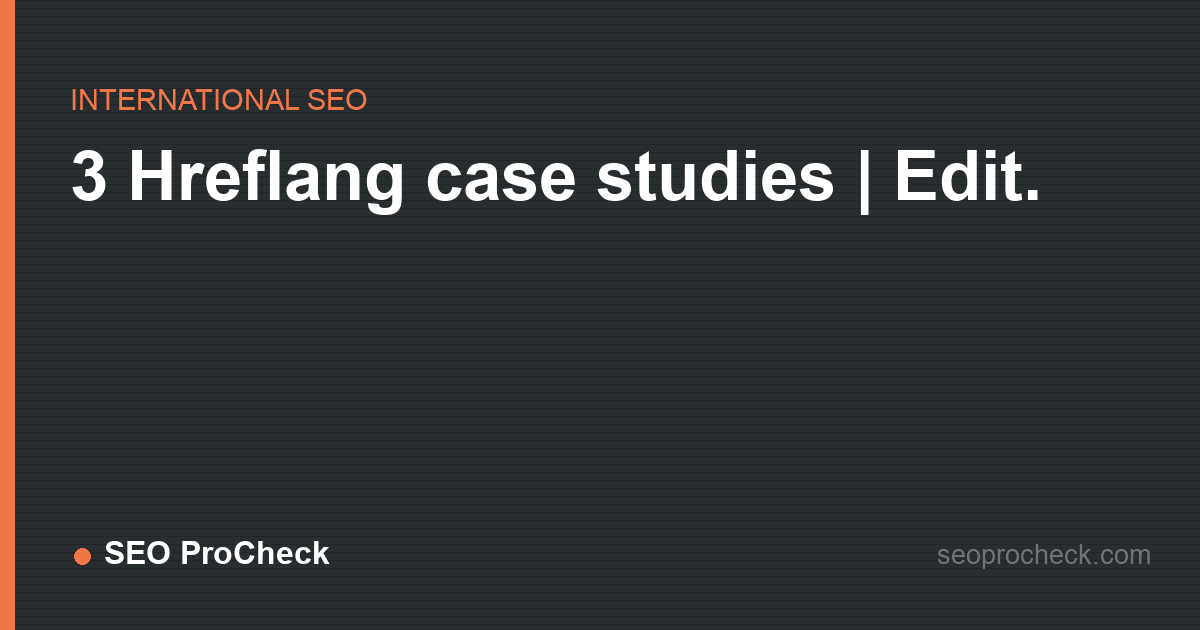3 hreflang case studies | edit.
