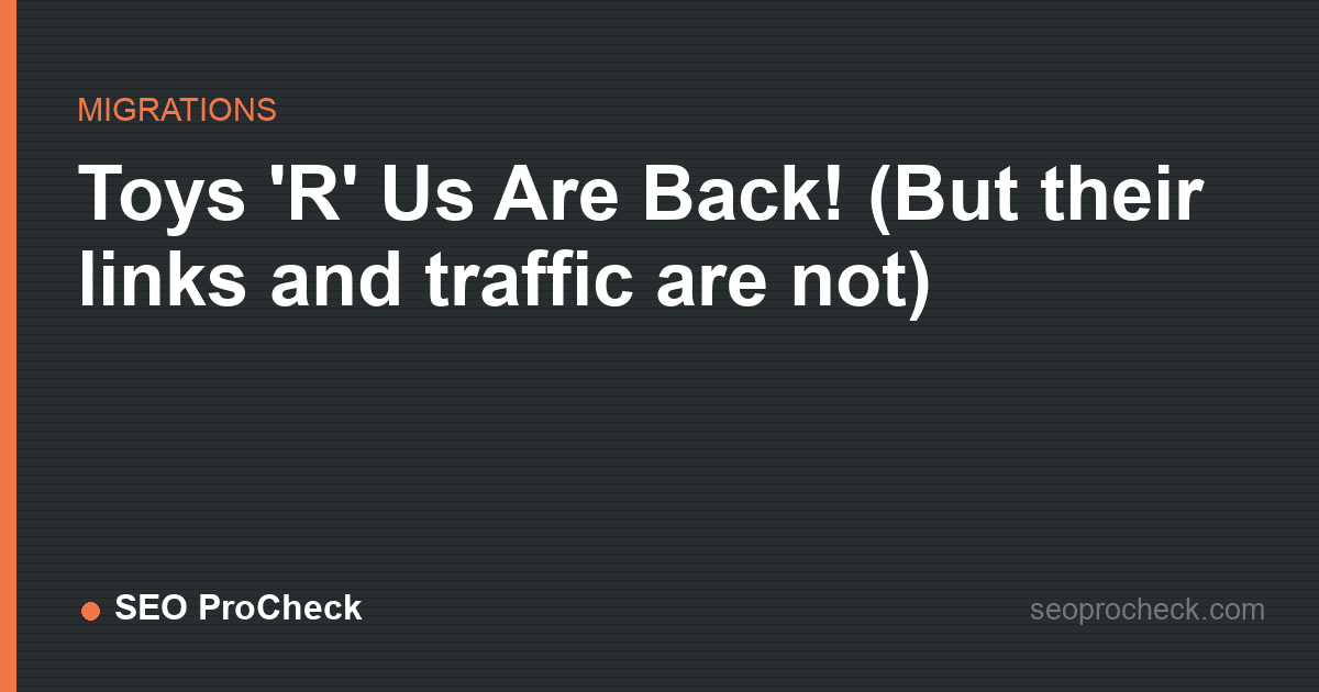 Toys 'r' us are back! (but their links and traffic are not)