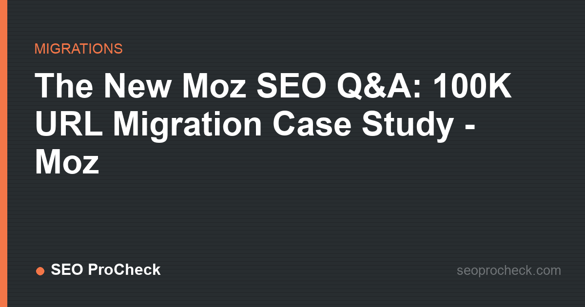 The new moz seo q&a: 100k url migration case study - moz