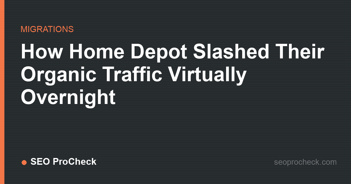 How home depot slashed their organic traffic virtually overnight
