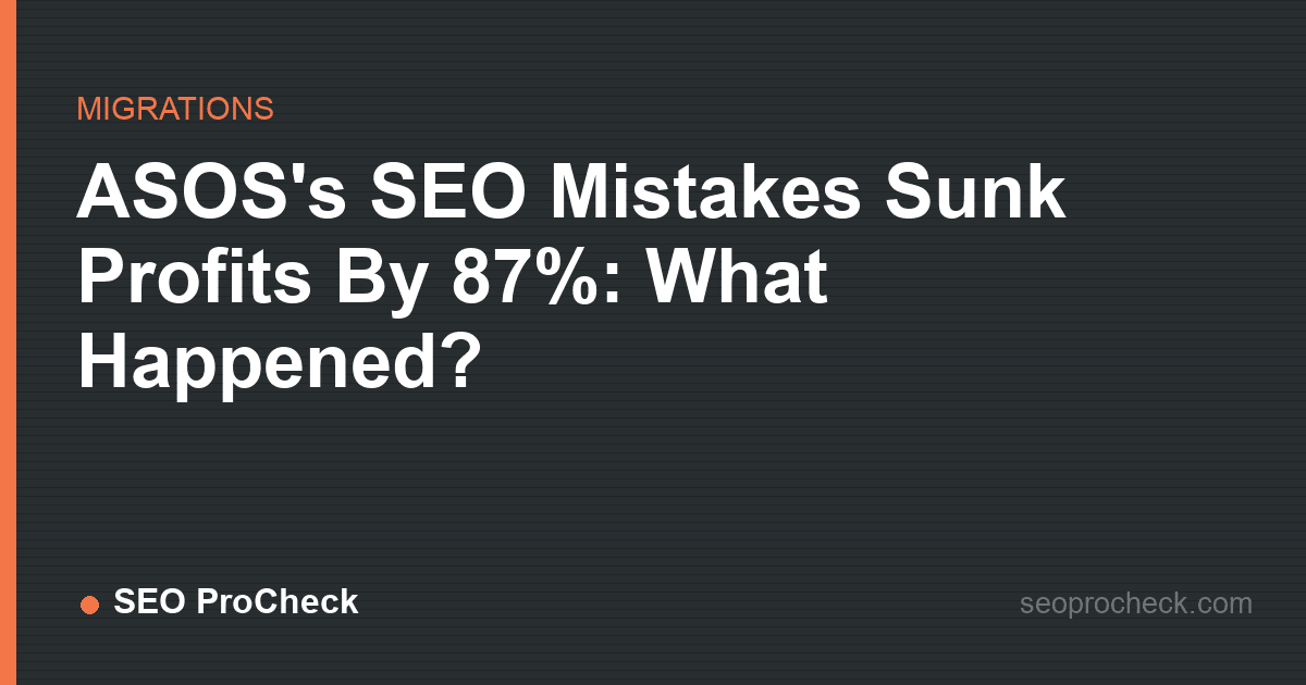 Asos's seo mistakes sunk profits by 87%: what happened?