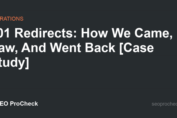 301 Redirects: How We Came, Saw, And Went Back [Case Study]