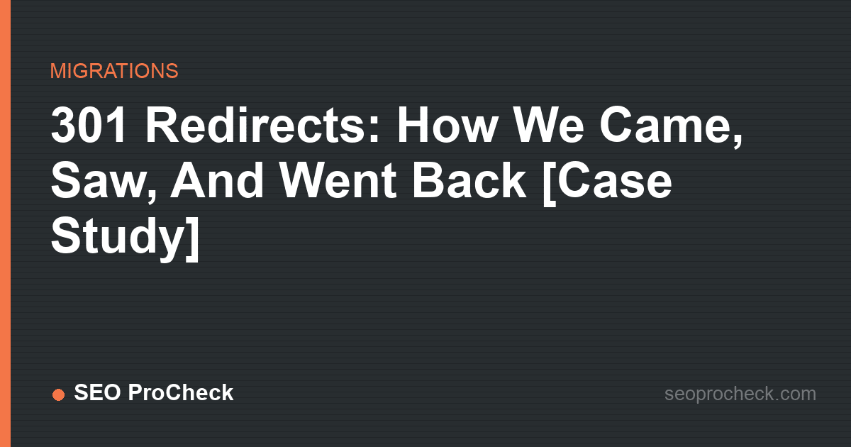 301 redirects: how we came, saw, and went back [case study]