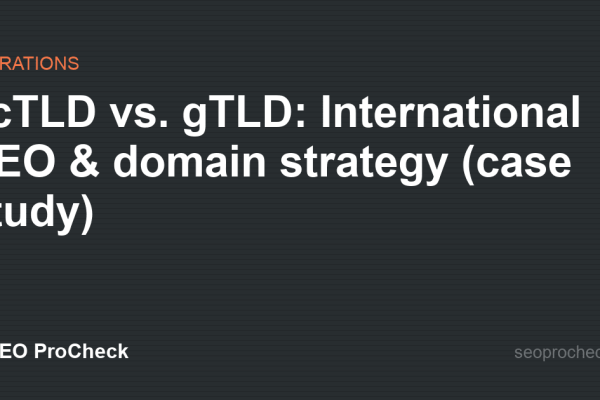 ccTLD vs. gTLD: International SEO & domain strategy (case study)