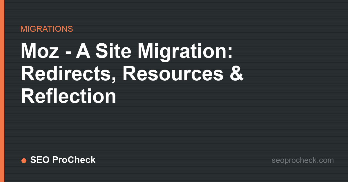 Moz - a site migration: redirects, resources & reflection