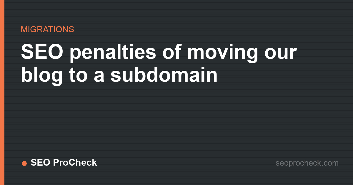 Seo penalties of moving our blog to a subdomain