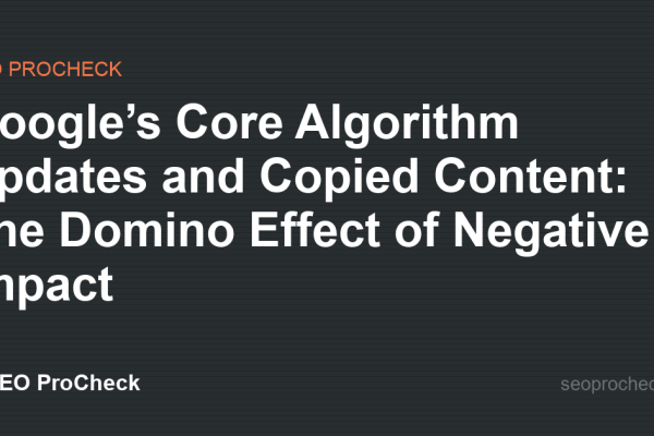 Google’s Core Algorithm Updates and Copied Content: The Domino Effect of Negative Impact