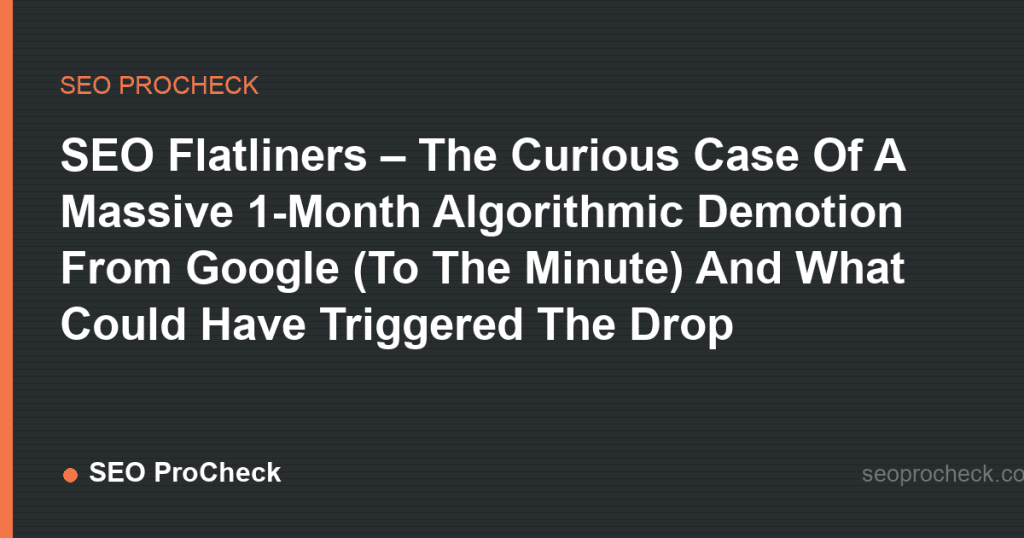 Seo flatliners – the curious case of a massive 1-month algorithmic demotion from google (to the minute) and what could have triggered the drop 2 Seo flatliners – the curious case of a massive 1-month algorithmic demotion from google (to the minute) and what could have triggered the drop