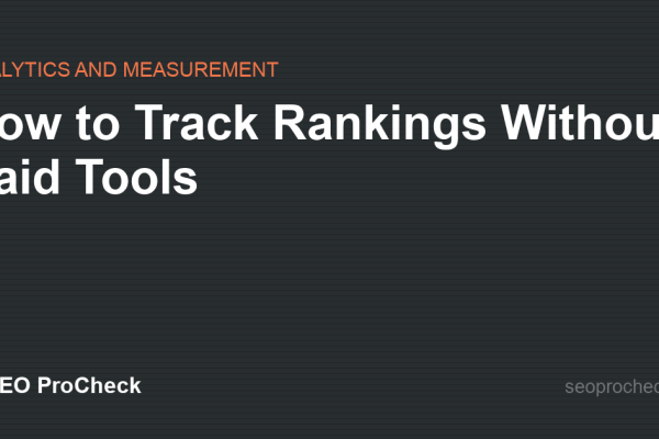 How to Track Rankings Without Paid Tools