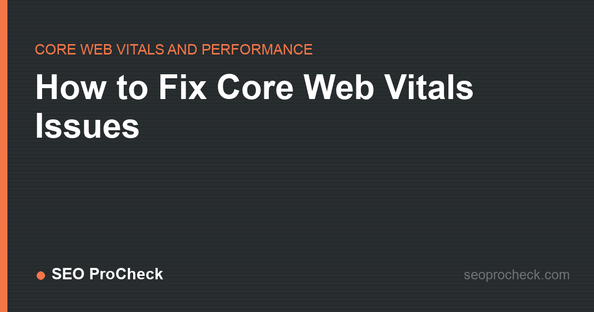 How to fix core web vitals issues