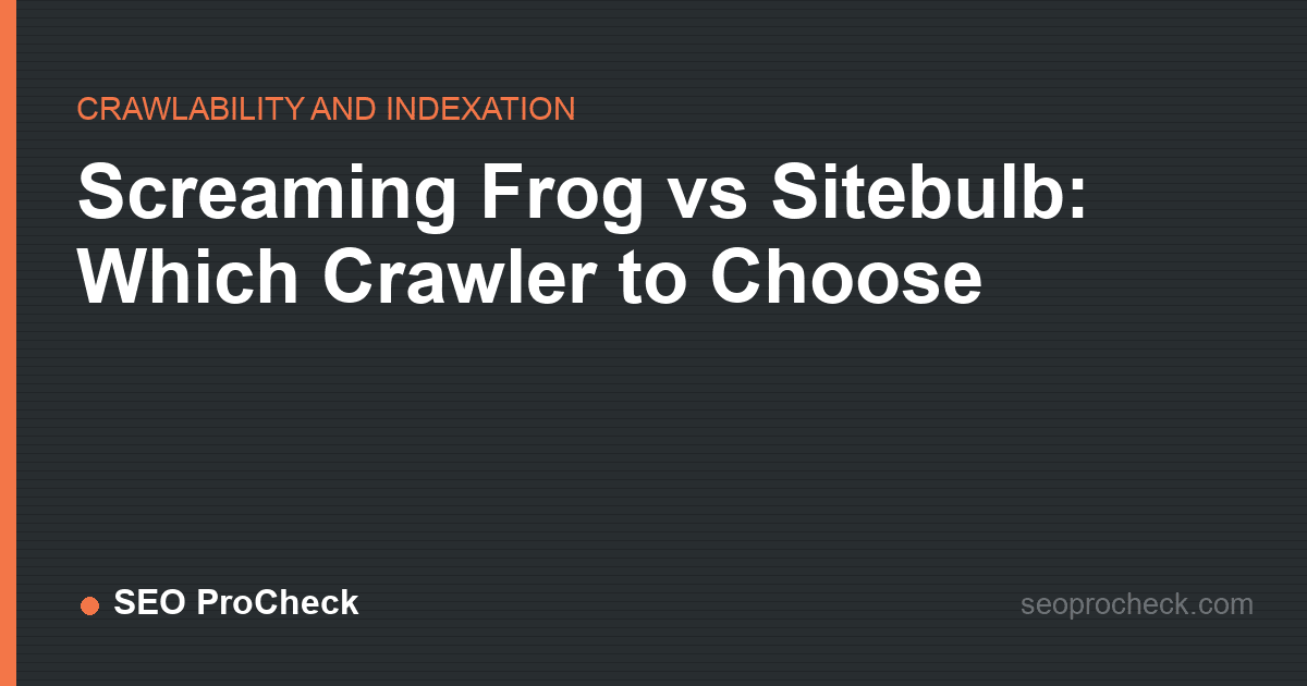 Screaming frog vs sitebulb: which crawler to choose