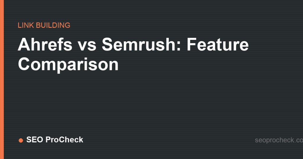 Ahrefs vs semrush: feature comparison 2 Ahrefs vs semrush: feature comparison