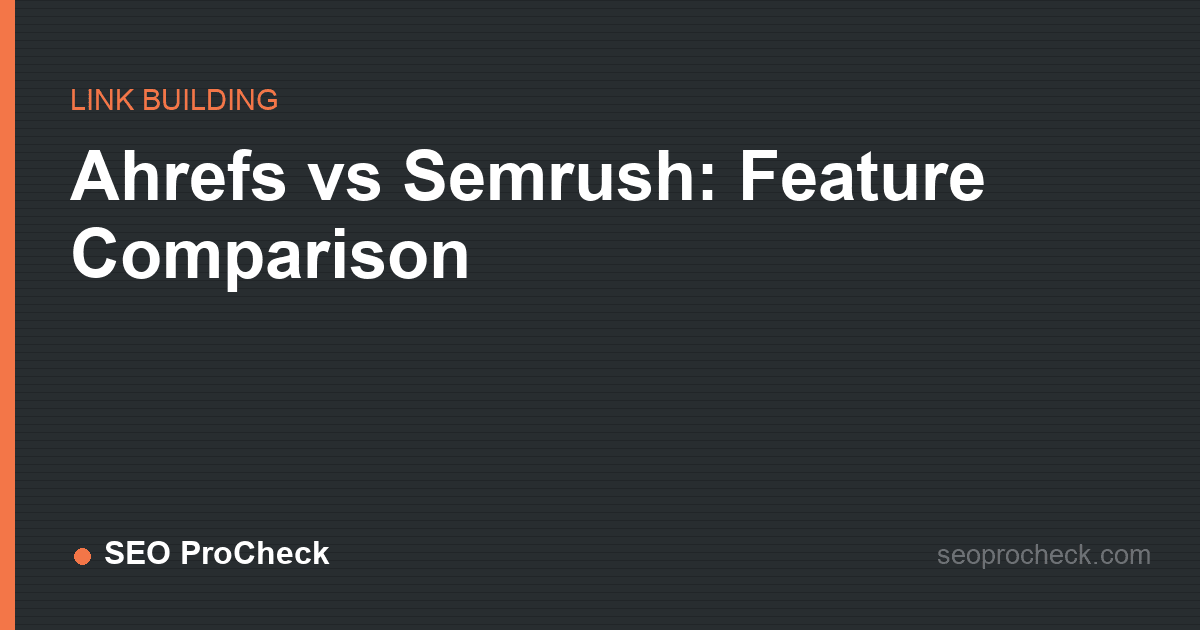 Ahrefs vs semrush: feature comparison