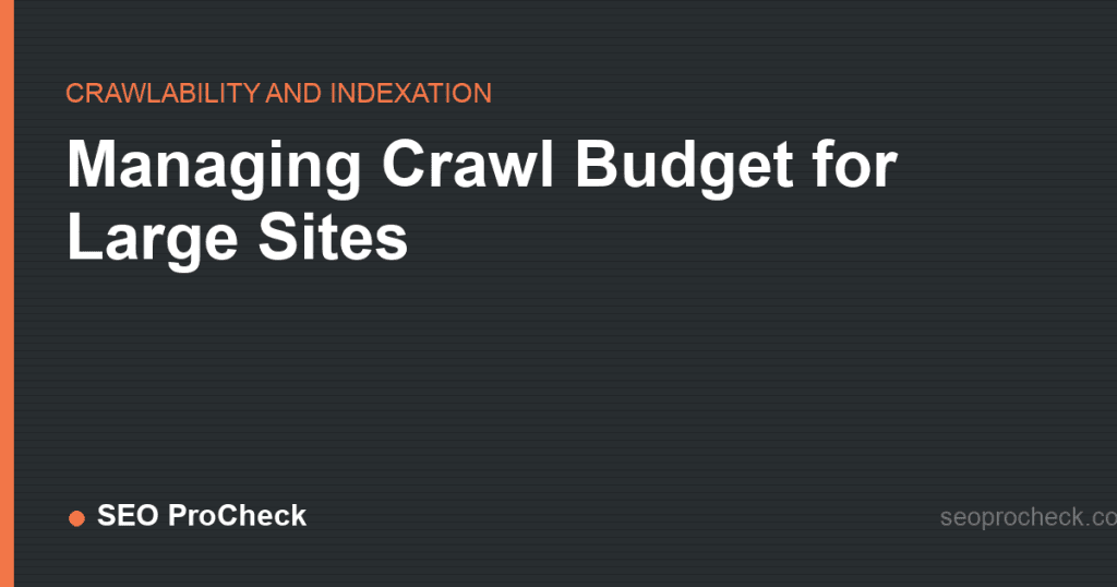 Managing crawl budget for large sites 2 Managing crawl budget for large sites