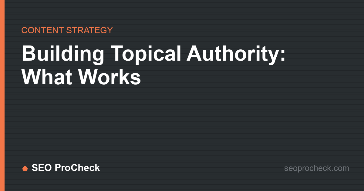 Building topical authority: what works