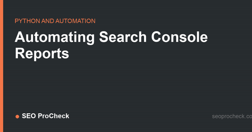 Automating search console reports 2 Automating search console reports