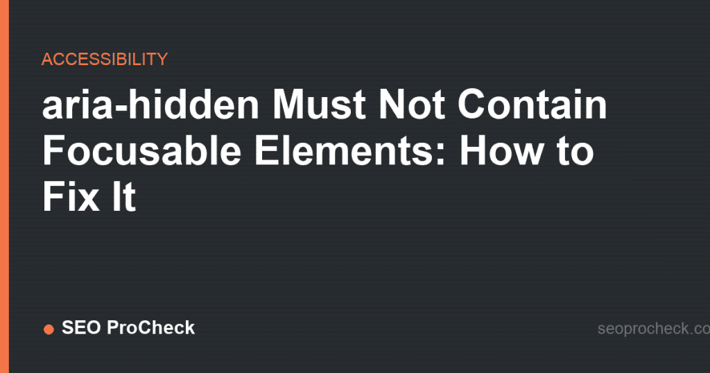 Aria-hidden must not contain focusable elements: how to fix it 2 Aria-hidden must not contain focusable elements: how to fix it