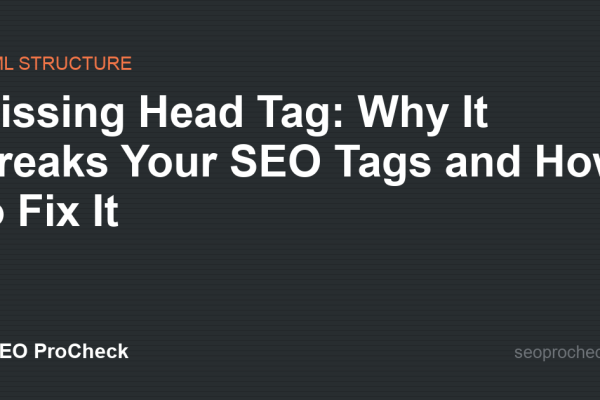Missing Head Tag: Why It Breaks Your SEO Tags and How to Fix It
