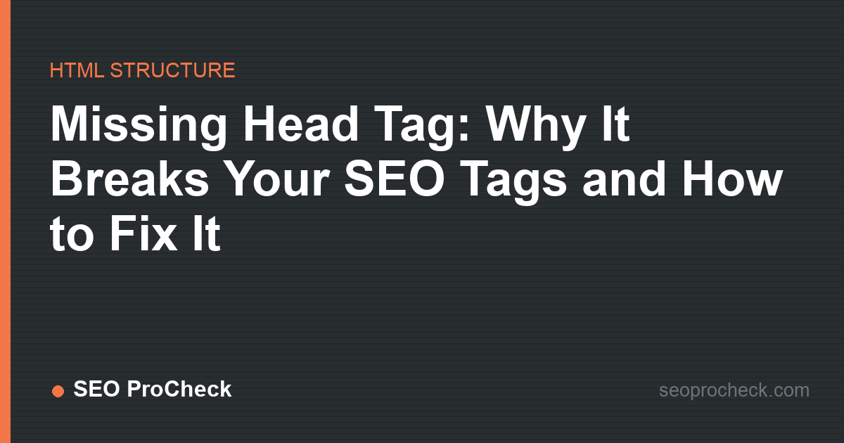 Missing head tag: why it breaks your seo tags and how to fix it