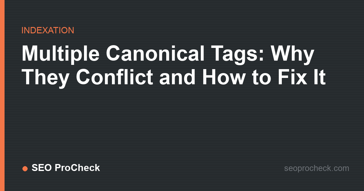 Multiple canonical tags: why they conflict and how to fix it