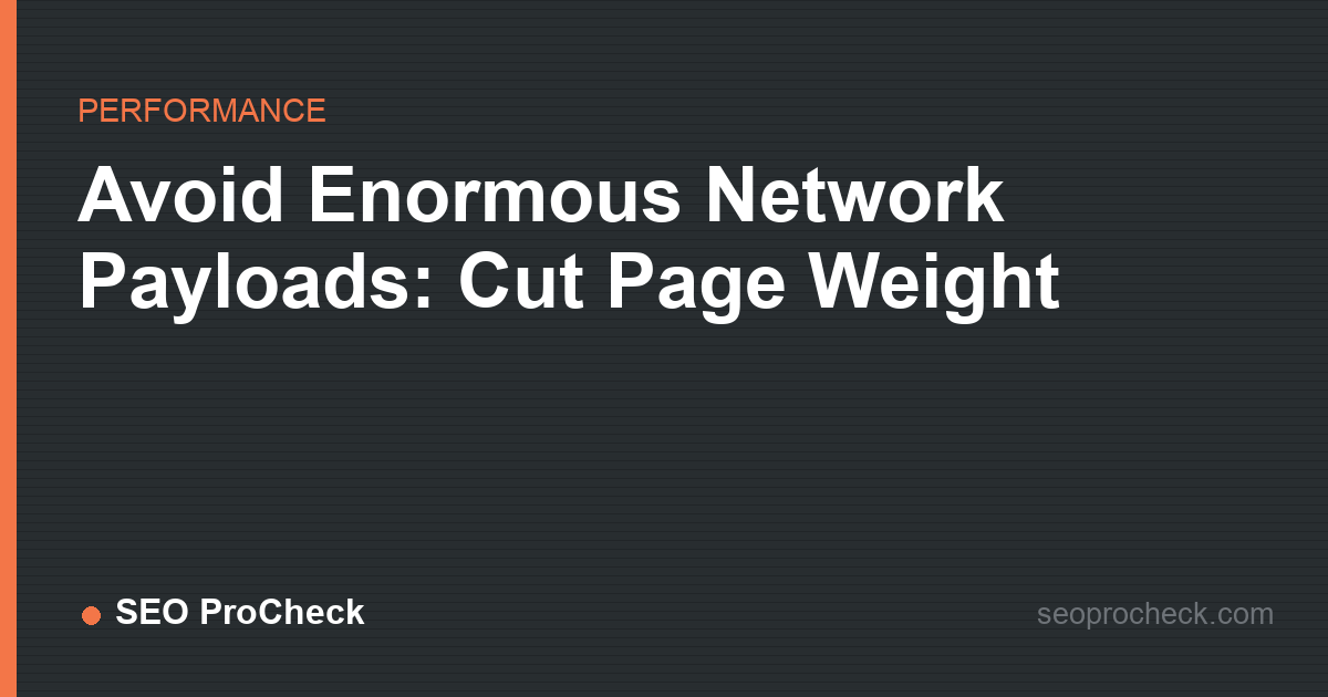 Avoid enormous network payloads: cut page weight