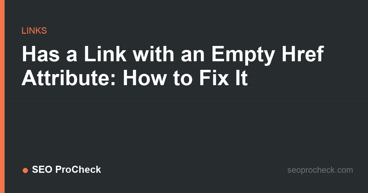 Has a link with an empty href attribute: how to fix it