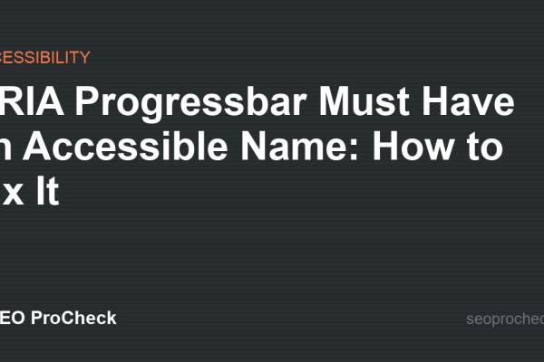 ARIA Progressbar Must Have an Accessible Name: How to Fix It