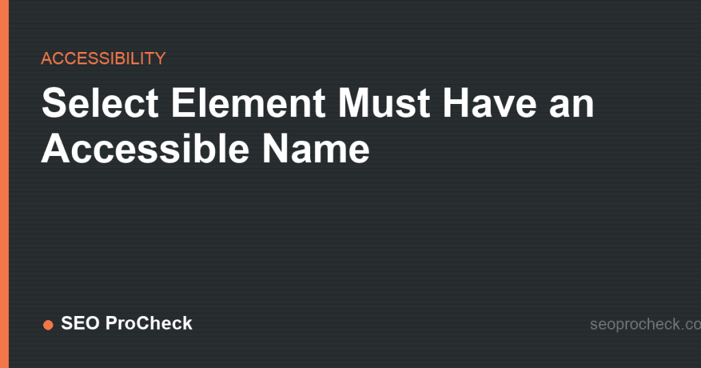 Select element must have an accessible name: how to fix it Select element must have an accessible name: how to fix it