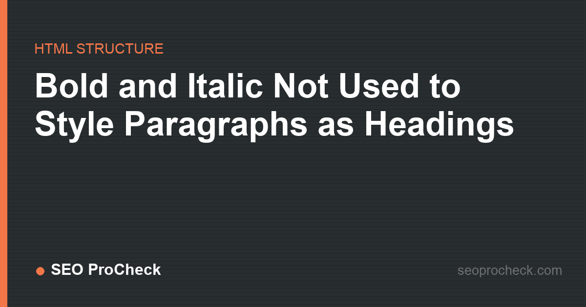 Bold and italic not used to style paragraphs as headings