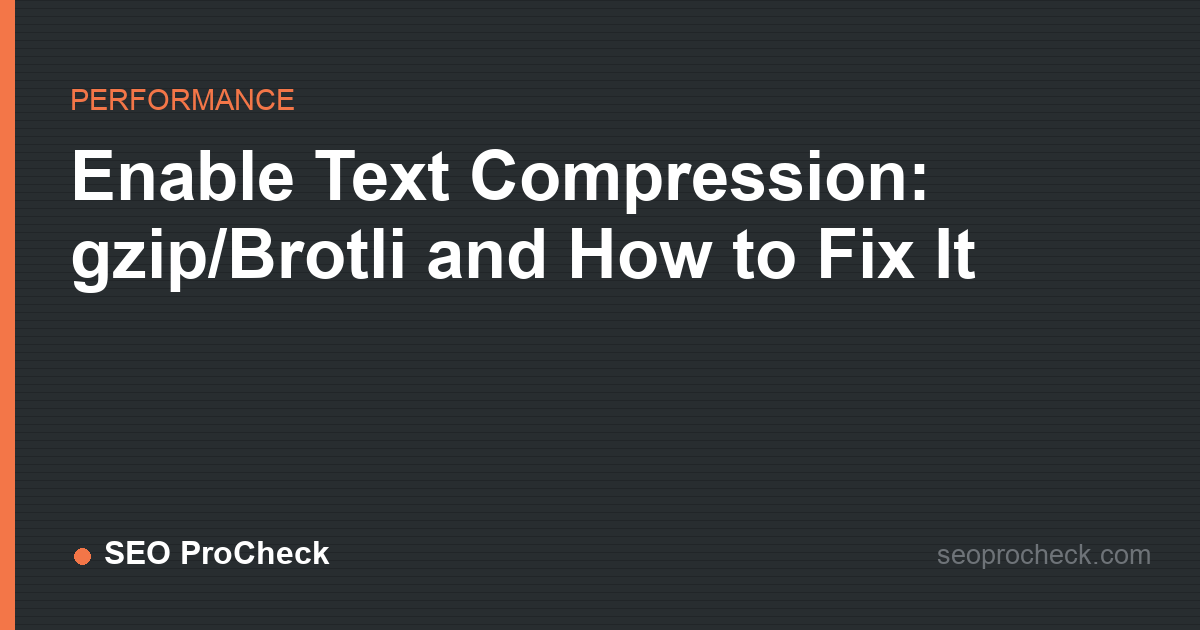 Enable text compression: gzip/brotli and how to fix it