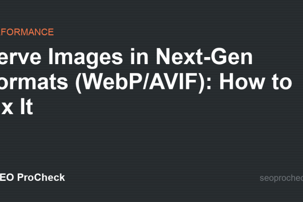 Serve Images in Next-Gen Formats (WebP/AVIF): How to Fix It