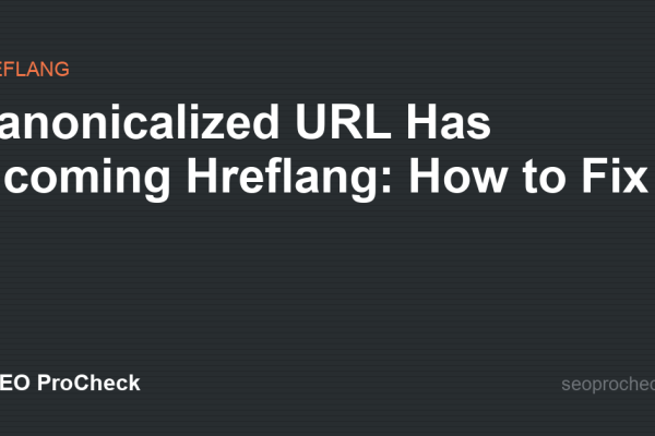 Canonicalized URL Has Incoming Hreflang: How to Fix It