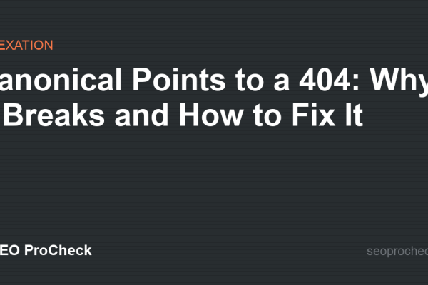 Canonical Points to a 404: Why It Breaks and How to Fix It
